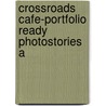 Crossroads Cafe-Portfolio Ready Photostories A by Savage/Mooney-Gonzalez/Mc
