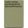 Cuatro Textos Autobiograficos Latinoamericanos by Silvia Berger