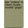 Das "Andere" In Robert Musils Novelle "Grigia" door Anna-Katharina Seemann