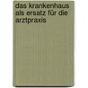 Das Krankenhaus als Ersatz für die Arztpraxis by Claudia Holzner