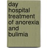 Day Hospital Treatment of Anorexia and Bulimia door Niva Piran