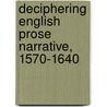 Deciphering English Prose Narrative, 1570-1640 door Reid Barbour