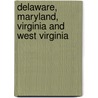 Delaware, Maryland, Virginia And West Virginia door American Map Corporation