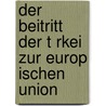 Der Beitritt Der T Rkei Zur Europ Ischen Union by Gordon Wagner