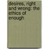 Desires, Right And Wrong: The Ethics Of Enough