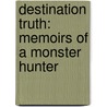 Destination Truth: Memoirs Of A Monster Hunter door Josh Gates