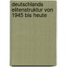 Deutschlands Elitenstruktur Von 1945 Bis Heute by Anonym