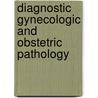 Diagnostic Gynecologic And Obstetric Pathology door Roger Alan Reichert