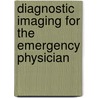 Diagnostic Imaging For The Emergency Physician door Joshua S. Broder