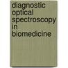 Diagnostic Optical Spectroscopy In Biomedicine door Theodore G. Papazoglou