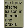 Die Franz Sische Liaison In Theorie Und Praxis by Laura Hordoan