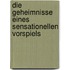 Die Geheimnisse eines sensationellen Vorspiels