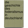 Die Geschichte Des Foderalismus In Deutschland door Alexander Fricke