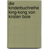 Die Kinderbuchreihe King-Kong Von Kirsten Boie by Yvonne Buchenau