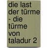 Die Last Der Türme - Die Türme Von Taladur 2 door André Wiesler