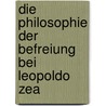 Die Philosophie Der Befreiung Bei Leopoldo Zea door Thomas Mader