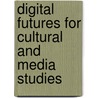 Digital Futures For Cultural And Media Studies by Williams John Hartley