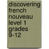 Discovering French Nouveau Level 1 Grades 9-12