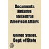 Documents Relative To Central American Affairs