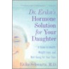 Dr. Erika's Hormone Solution for Your Daughter door Erika Schwartz