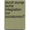 Durch Europ Ische Integration Zur Sozialunion? door Matthias Bolte