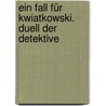Ein Fall für Kwiatkowski. Duell der Detektive by Jürgen Banscherus