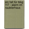 Ein Fall Für Tkkg 117 - Alarm Im Raubtierhaus door Stefan Wolf