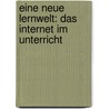 Eine Neue Lernwelt: Das Internet Im Unterricht by Maria Priebst