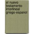 El Nuevo Testamento Interlineal Griego-Espanol