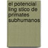 El Potencial Ling Stico De Primates Subhumanos
