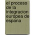El Proceso De La Integracion Europea De Espana