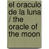 El oraculo de la luna / The Oracle of the Moon