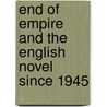 End Of Empire And The English Novel Since 1945 door Rachael Gilmour