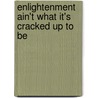 Enlightenment Ain't What It's Cracked Up To Be door Robert K.C. Forman