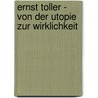 Ernst Toller - Von Der Utopie Zur Wirklichkeit door Corinna Heins