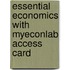 Essential Economics With Myeconlab Access Card