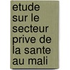 Etude Sur Le Secteur Prive De La Sante Au Mali door World Bank Group