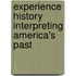 Experience History Interpreting America's Past