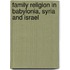 Family Religion In Babylonia, Syria And Israel