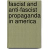 Fascist And Anti-Fascist Propaganda In America door Pellegrino Nazzaro