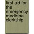 First Aid For The Emergency Medicine Clerkship