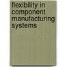 Flexibility In Component Manufacturing Systems door Dominic Hauser