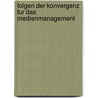 Folgen Der Konvergenz Fur Das Medienmanagement door Andreas B. Sherz