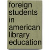 Foreign Students In American Library Education by Maxine K. Rochester
