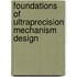 Foundations Of Ultraprecision Mechanism Design