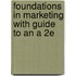 Foundations in Marketing with Guide to an a 2e
