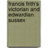 Francis Frith's Victorian And Edwardian Sussex