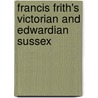 Francis Frith's Victorian And Edwardian Sussex by Martin Andrew