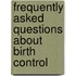 Frequently Asked Questions About Birth Control
