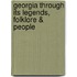 Georgia Through Its Legends, Folklore & People